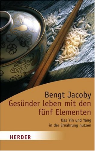 Gesünder leben mit den fünf Elementen: Das Yin und Yang in der Ernährung nutzen Health, Nutrition & Fitness