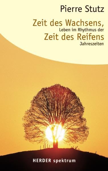 Zeit des Wachsens, Zeit des Reifens: Leben im Rhythmus der Jahreszeiten (HERDER spektrum) Lifestyle