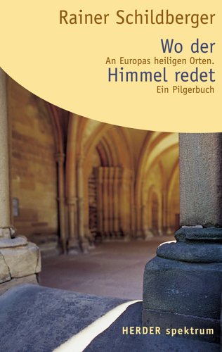 Wo der Himmel redet. An Europas heiligen Orten. Ein Pilgerbuch Books