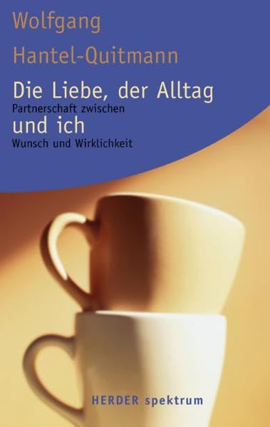 Die Liebe, der Alltag und ich: Partnerschaft zwischen Wunsch und Wirklichkeit (HERDER spektrum) Partnership & Love