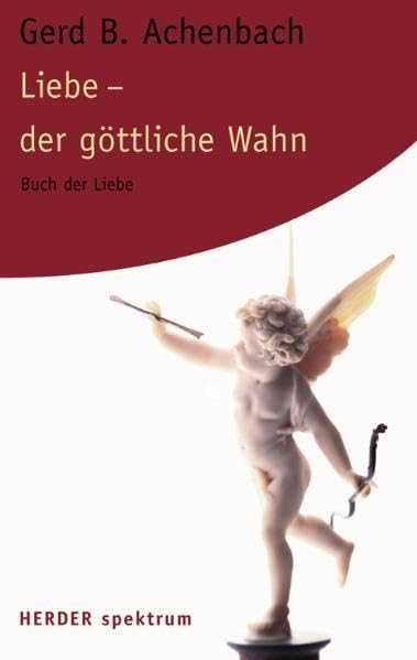 Liebe - der göttliche Wahn: Buch der Liebe (Herder Spektrum) Partnership & Love