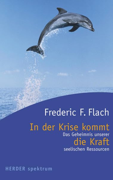 In der Krise kommt die Kraft: Das Geheimnis unserer seelischen Ressourcen (HERDER spektrum) Psychology