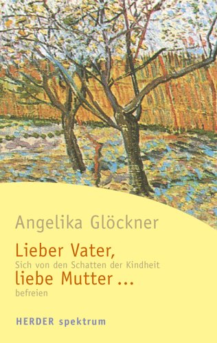 Lieber Vater, liebe Mutter: Sich von den Schatten der Kindheit befreien Parents & Children