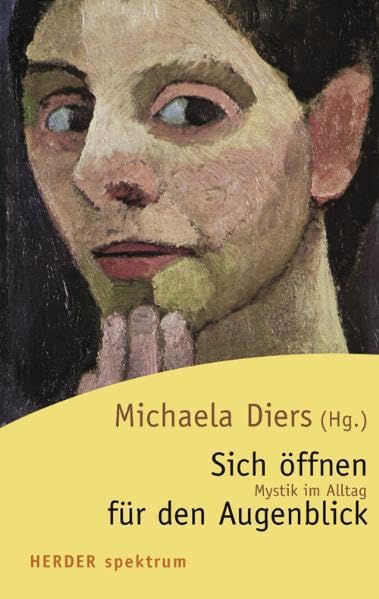 Sich öffnen für den Augenblick: Mystik im Alltag (Herder Spektrum) Religion & Esotericism