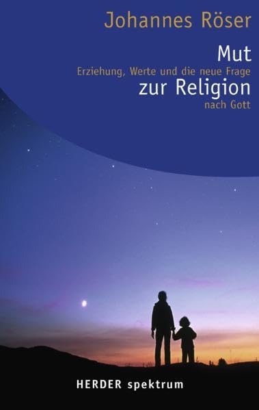 Mut zur Religion: Erziehung, Werte und die neue Frage nach Gott (Herder Spektrum) Partnership & Love
