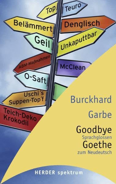 Goodbye Goethe: Sprachglossen zum Neudeutsch (Herder Spektrum) Books