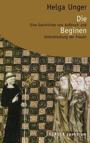 Die Beginen: Eine Geschichte von Aufbruch und Unterdrückung der Frauen (Herder Spektrum) Business, Finance & Career