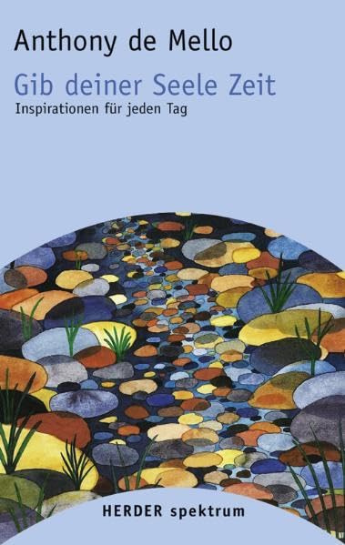 Gib deiner Seele Zeit: Inspirationen für jeden Tag (Herder Spektrum) Lifestyle