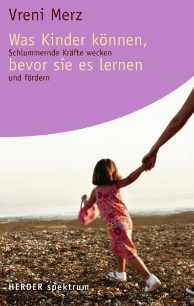 Was Kinder können, bevor sie es lernen: Schlummernde Kräfte wecken und fördern (Herder Spektrum) Parents & Children