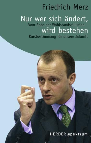 Nur wer sich ändert, wird bestehen: Vom Ende der Wohlstandsillusion - Kursbestimmung für unsere Zukunft (HERDER spektrum) Books