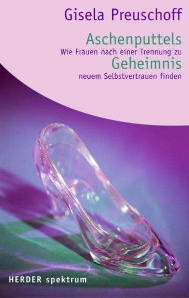Aschenputtels Geheimnis: Wie Frauen nach einer Trennung zu neuem Selbstvertrauen finden (Herder Spektrum) Parents & Children