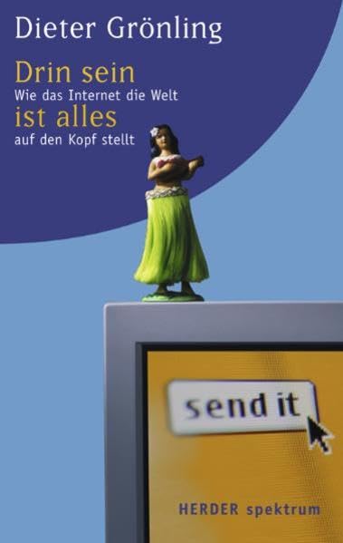 Drin sein ist alles!: Wie das Internet die Welt auf den Kopf stellt (Herder Spektrum) Books