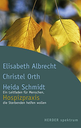 Hospizpraxis: Ein Leitfaden für Menschen, die Sterbenden helfen wollen (HERDER spektrum) Medicine