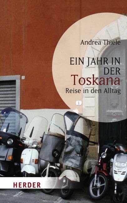 Ein Jahr in der Toskana: Reise in den Alltag (HERDER spektrum) Politics & Society