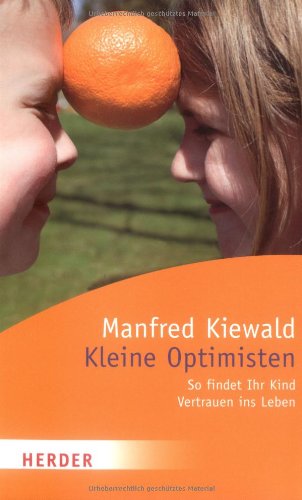 Kleine Optimisten: So findet Ihr Kind Vertrauen ins Leben: So findet Ihr Kind Vertrauen im Leben Lifestyle