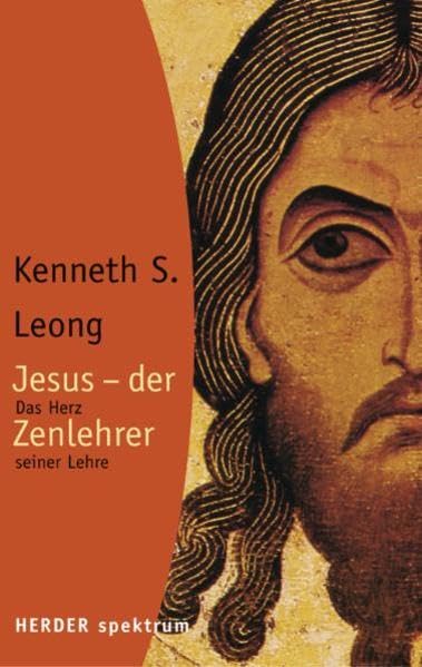 Jesus - der Zenlehrer: Das Herz seiner Lehre (Herder Spektrum) Religion & Esotericism