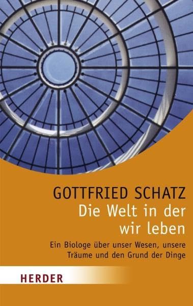 Die Welt in der wir leben: Ein Biologe über unser Wesen, unsere Träume und den Grund der Dinge (HERDER spektrum) Books