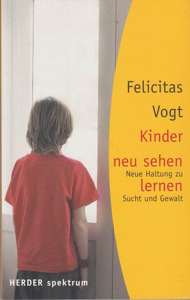 Kinder neu sehen lernen: Neue Haltung zu Sucht und Gewalt Books