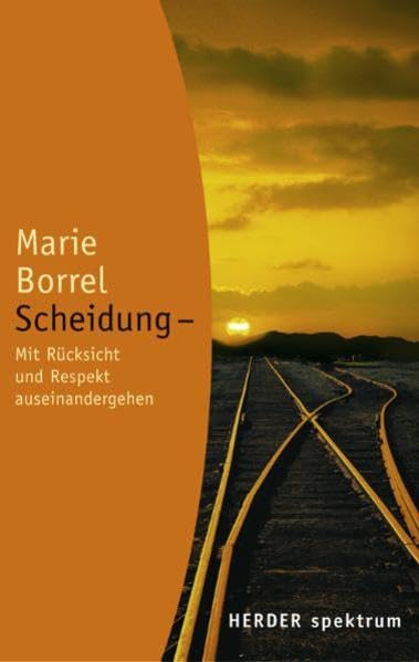 Scheidung: Mit Rücksicht und Respekt auseinander gehen (Herder Spektrum) Partnership & Love