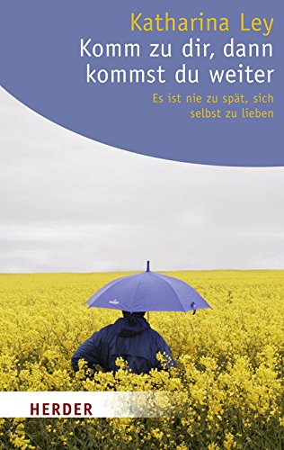Komm zu dir, dann kommst du weiter: Es ist nie zu spät, sich selbst zu lieben (HERDER spektrum) Lifestyle