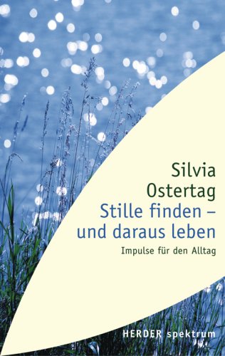 Stille finden - und daraus leben: Impulse für den Alltag Lifestyle