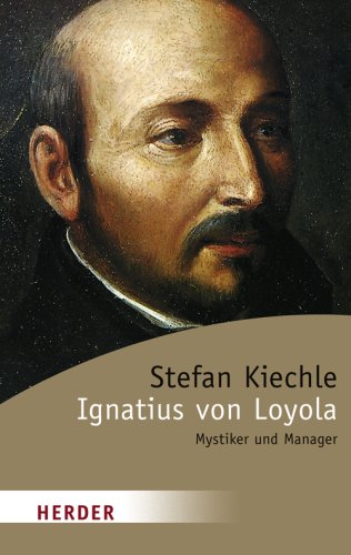 Ignatius von Loyola: Meister der Spiritualität: Mystiker und Manager Memories