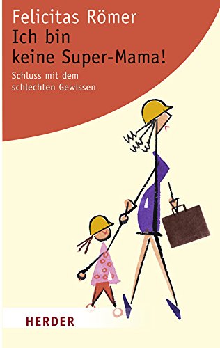 Ich bin keine Super-Mama!: Schluss mit dem schlechten Gewissen (HERDER spektrum) Lifestyle