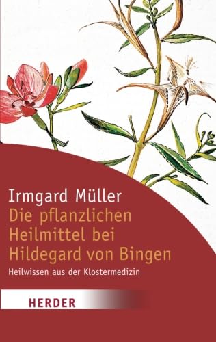 Die pflanzlichen Heilmittel bei Hildegard von Bingen: Heilwissen aus der Klostermedizin (HERDER spektrum) Medicine