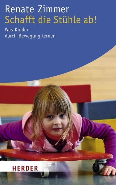 Schafft die Stühle ab!: Was Kinder durch Bewegung lernen (HERDER spektrum) Partnership & Love
