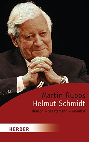 Helmut Schmidt: Mensch-Staatsmann-Moralist (HERDER spektrum) Politics & Society