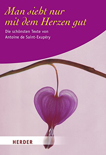 Man sieht nur mit dem Herzen gut: Die schönsten Texte von Antoine de Saint-Exupéry (HERDER spektrum) Lifestyle
