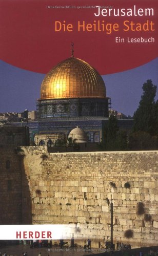 Jerusalem. Die Heilige Stadt: Ein Lesebuch (HERDER spektrum) Politics & History