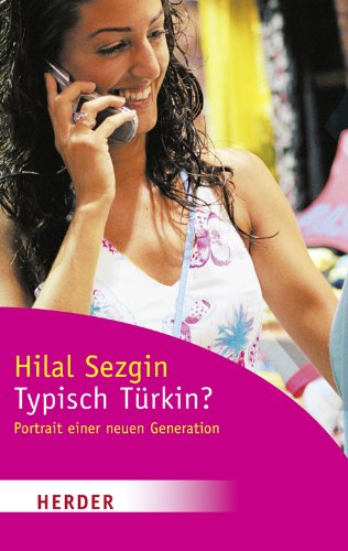 Typisch Türkin?: Porträt einer neuen Generation: Portrait einer neuen Generation (HERDER spektrum) Politics & History