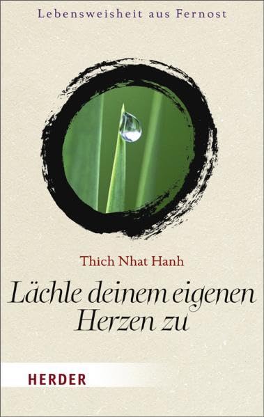Lächle deinem eigenen Herzen zu: Lebensweisheit aus Fernost (HERDER spektrum) Lifestyle