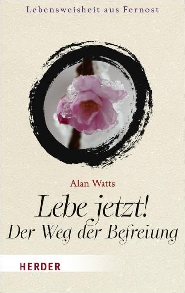 Lebe jetzt! Der Weg der Befreiung: Lebensweisheit aus Fernost (HERDER spektrum) Lifestyle