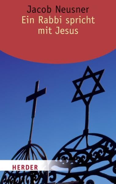 Ein Rabbi spricht mit Jesus: Ein jüdisch-christlicher Dialog (HERDER spektrum) Religion & Esotericism