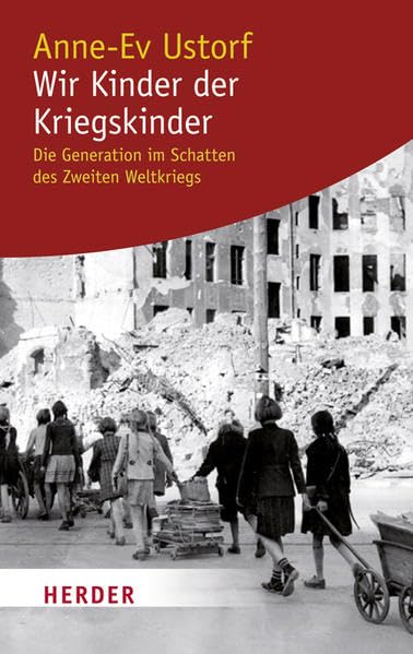 Wir Kinder der Kriegskinder: Die Generation im Schatten des Zweiten Weltkriegs (HERDER spektrum) Books