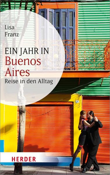 Ein Jahr in Buenos Aires: Reise in den Alltag (HERDER spektrum) Leisure, Home & Garden
