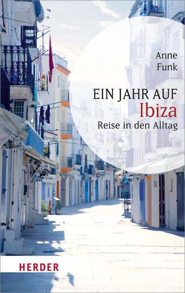Ein Jahr auf Ibiza: Reise in den Alltag (HERDER spektrum) Leisure, Home & Garden