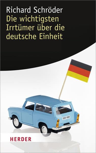 Die Wichtigsten Irrtümer über Die Deutsche Einheit (HERDER Spektrum) Books