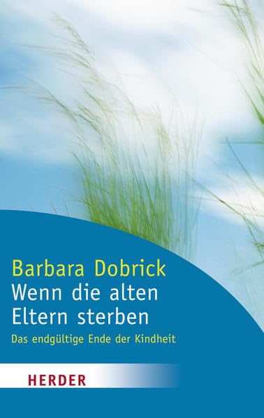 Wenn die alten Eltern sterben: Das endgültige Ende der Kindheit (HERDER spektrum) Lifestyle