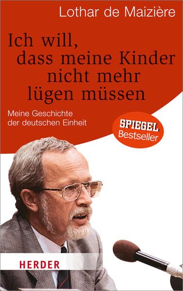 Ich will, dass meine Kinder nicht mehr lügen müssen: Meine Geschichte der deutschen Einheit: Meine Geschichte der deutschen Einheit. Vorw. v. Michail Gorbatschow (HERDER spektrum) Books