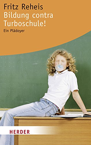 Bildung contra Turboschule: Ein Plädoyer (HERDER spektrum) Politics & History