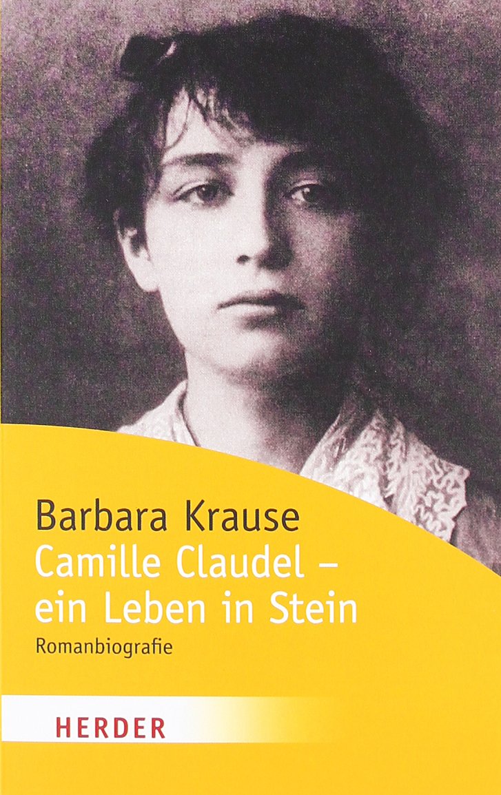 Camille Claudel: Ein Leben in Stein (HERDER spektrum) Politics & History