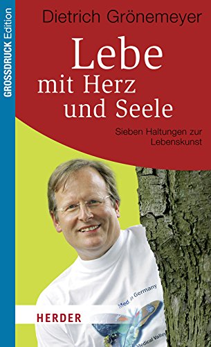 Lebe mit Herz und Seele: Sieben Haltungen zur Lebenskunst (HERDER spektrum) Politics & Society