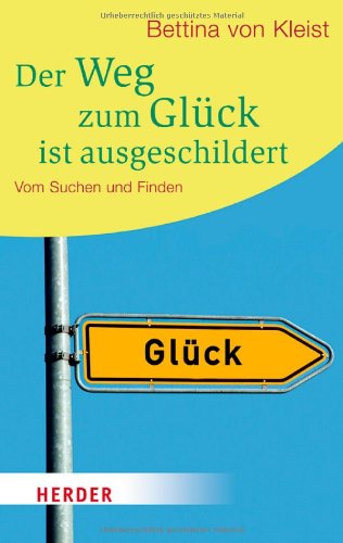 Der Weg zum Glück ist ausgeschildert: Vom Suchen und Finden (HERDER spektrum) Lifestyle