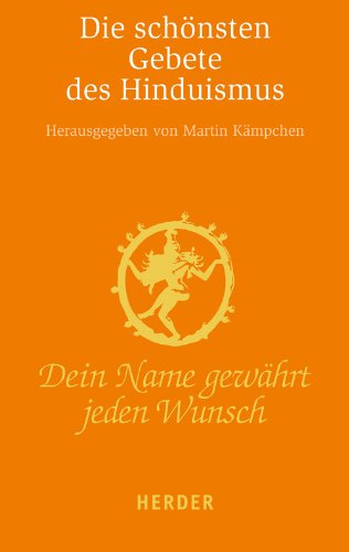 Dein Name gewährt jeden Wunsch: Die schönsten Gebete des Hinduismus (HERDER spektrum) Religion & Esotericism