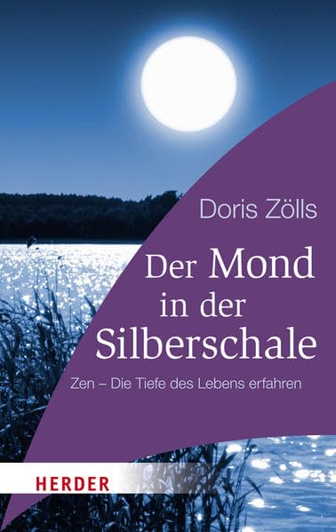 Der Mond in der Silberschale: Zen - die Tiefe des Lebens erfahren (HERDER spektrum) Lifestyle