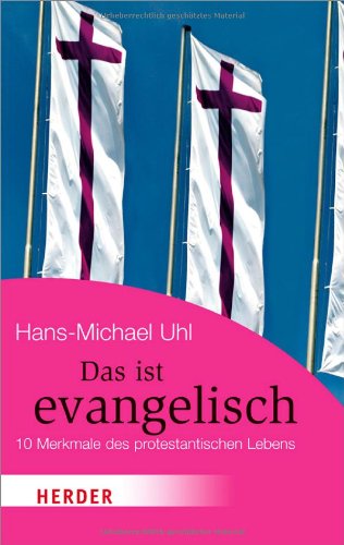 Das ist evangelisch: Zehn Merkmale des protestantischen Lebens: 10 Merkmale des protestantischen Lebens (HERDER spektrum) Religion & Esotericism