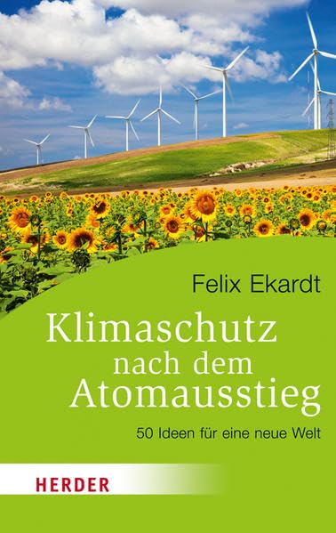 Klimaschutz nach dem Atomausstieg: 50 Ideen für eine neue Welt (HERDER spektrum) Books